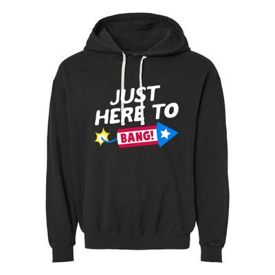 Just Here To Bang Funny Fireworks 4th Of July Fourth Of July Garment-Dyed Fleece Hoodie