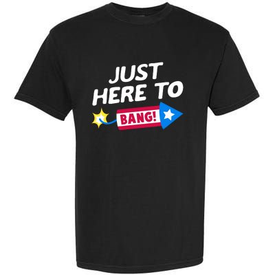 Just Here To Bang Funny Fireworks 4th Of July Fourth Of July Garment-Dyed Heavyweight T-Shirt