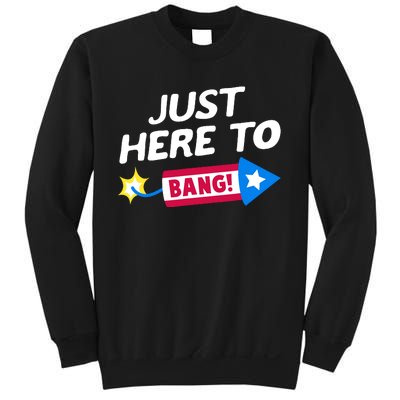 Just Here To Bang Funny Fireworks 4th Of July Fourth Of July Sweatshirt