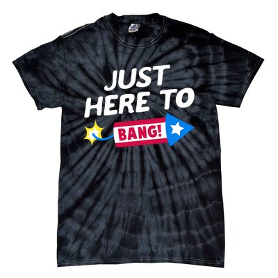 Just Here To Bang Funny Fireworks 4th Of July Fourth Of July Tie-Dye T-Shirt