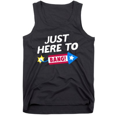 Just Here To Bang Funny Fireworks 4th Of July Fourth Of July Tank Top