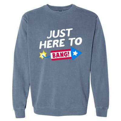 Just Here To Bang Funny Fireworks 4th Of July Fourth Of July Garment-Dyed Sweatshirt