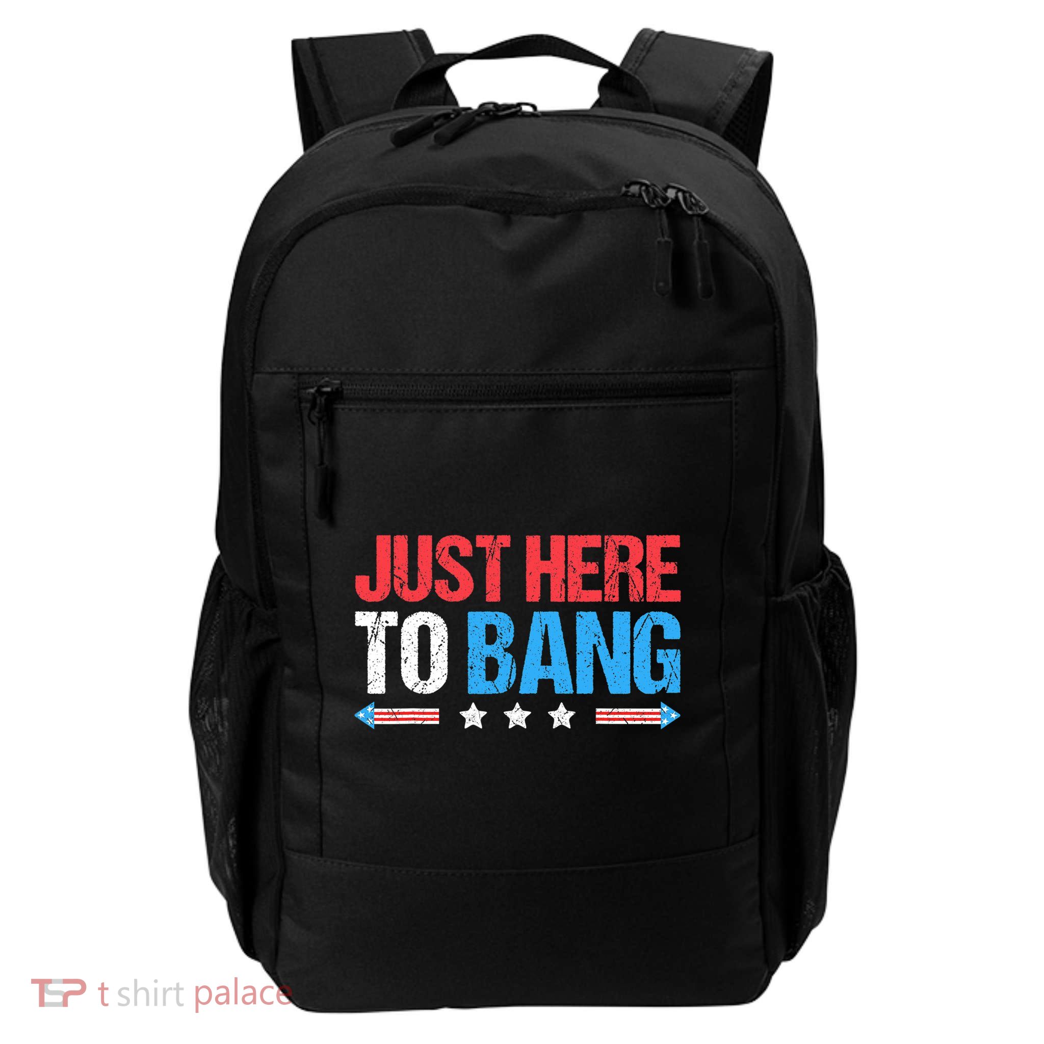 Just Here To Bang Funny Fireworks 4th Of July Backpack