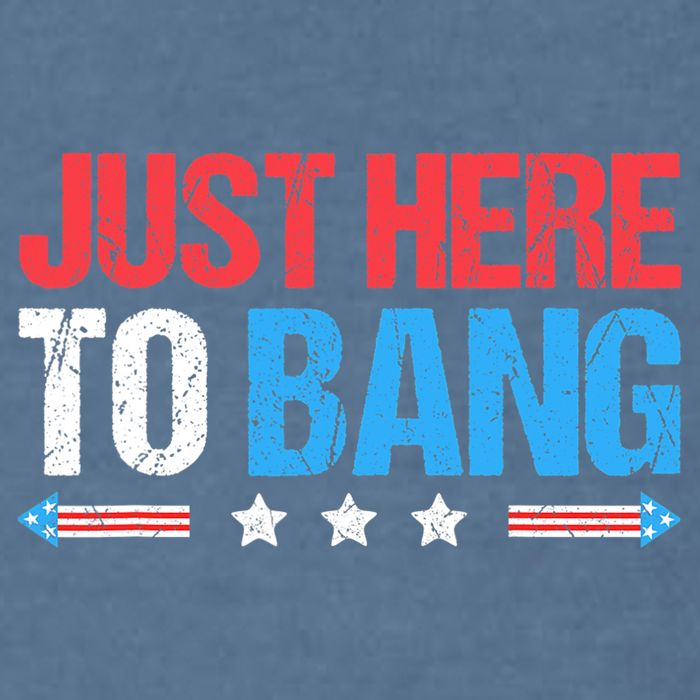 Just Here To Bang Funny Fireworks 4th Of July Garment-Dyed Sweatshirt