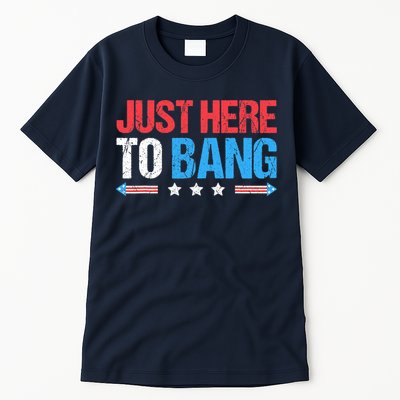 Just Here To Bang Funny Fireworks 4th Of July Tall T-Shirt