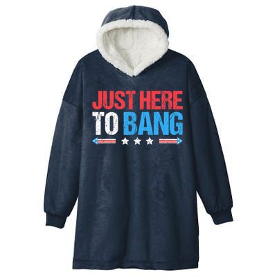 Just Here To Bang Funny Fireworks 4th Of July Hooded Wearable Blanket