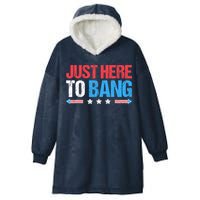 Just Here To Bang Funny Fireworks 4th Of July Hooded Wearable Blanket