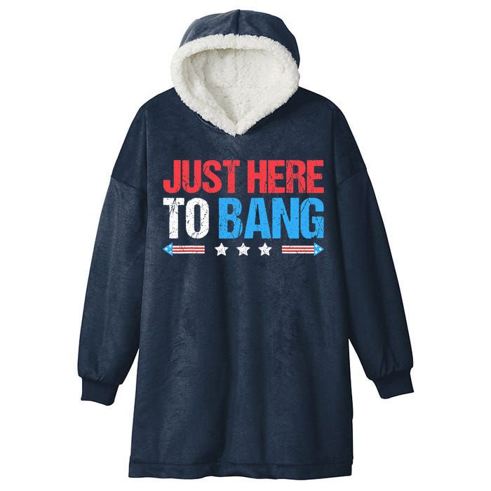 Just Here To Bang Funny Fireworks 4th Of July Hooded Wearable Blanket