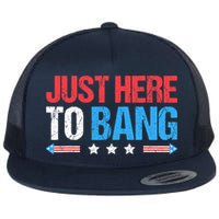 Just Here To Bang Funny Fireworks 4th Of July Flat Bill Trucker Hat