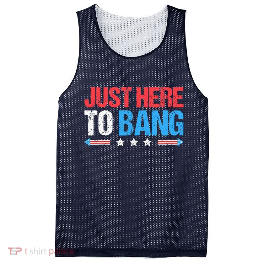 Just Here To Bang Funny Fireworks 4th Of July Mesh Reversible Basketball Jersey Tank