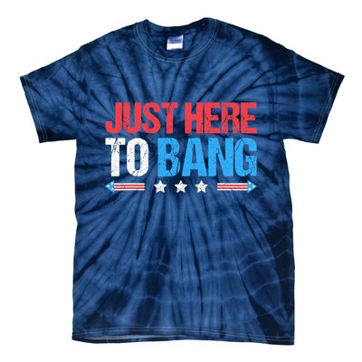 Just Here To Bang Funny Fireworks 4th Of July Tie-Dye T-Shirt