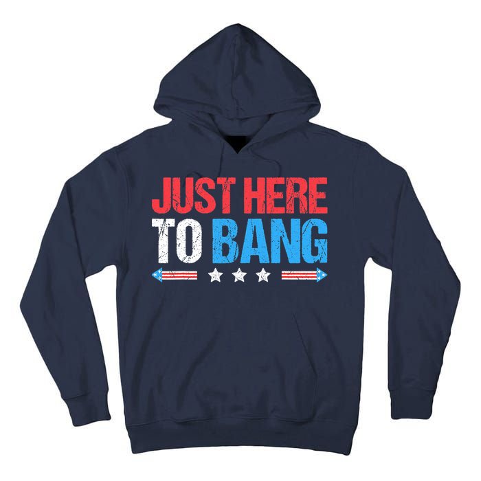Just Here To Bang Funny Fireworks 4th Of July Tall Hoodie