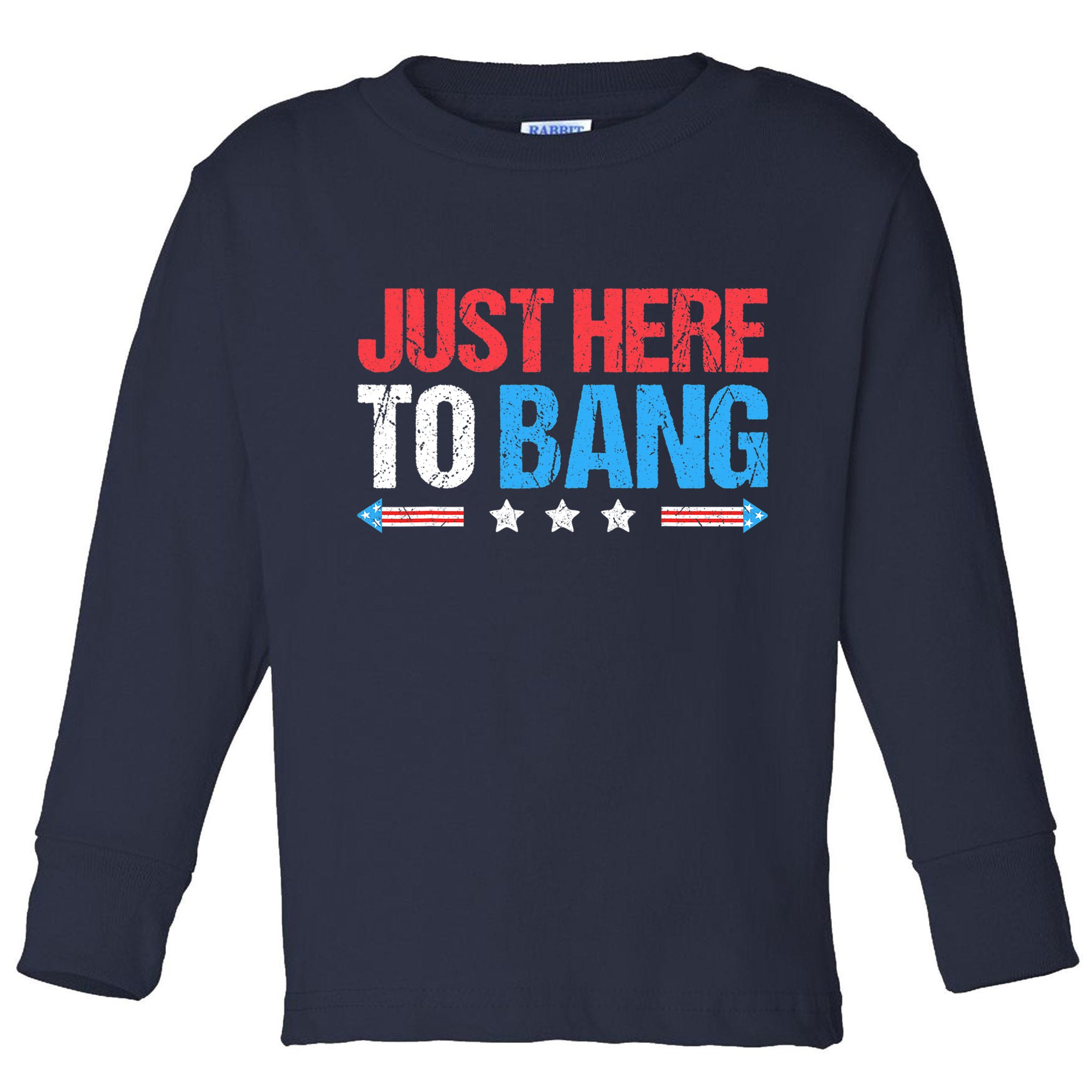 Just Here To Bang Funny Fireworks 4th Of July Toddler Long Sleeve Shirt