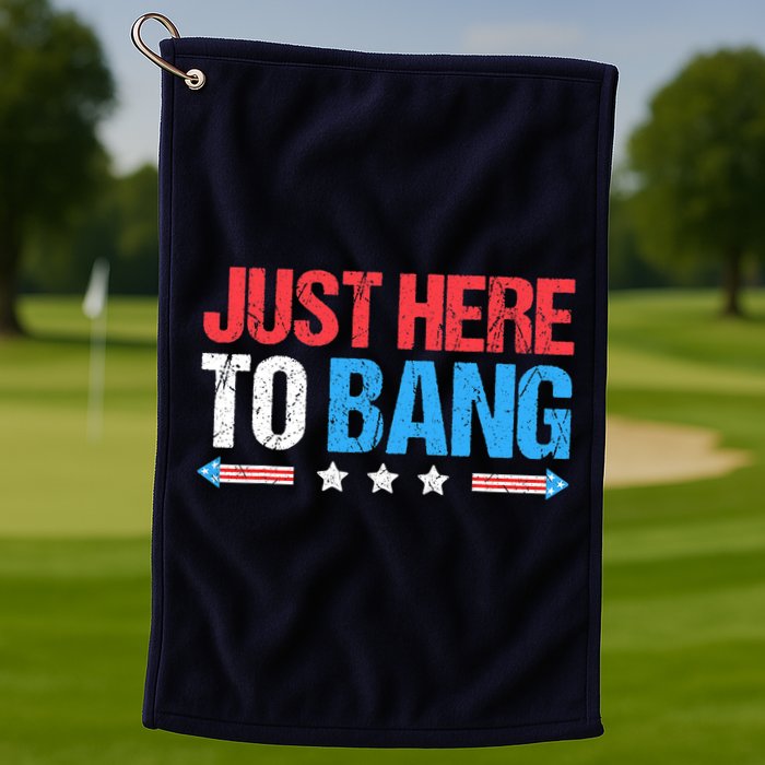 Just Here To Bang Funny Fireworks 4th Of July Golf Towel