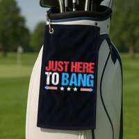 Just Here To Bang Funny Fireworks 4th Of July Golf Towel