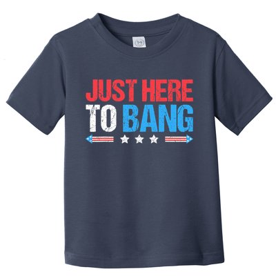 Just Here To Bang Funny Fireworks 4th Of July Toddler T-Shirt