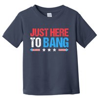 Just Here To Bang Funny Fireworks 4th Of July Toddler T-Shirt