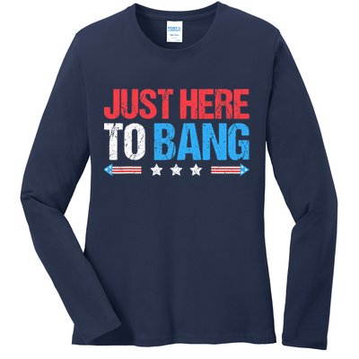 Just Here To Bang Funny Fireworks 4th Of July Ladies Long Sleeve Shirt
