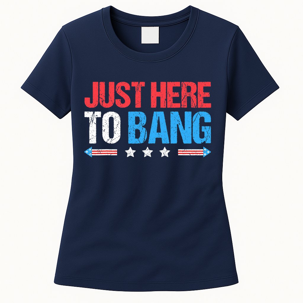 Just Here To Bang Funny Fireworks 4th Of July Womens T-Shirt