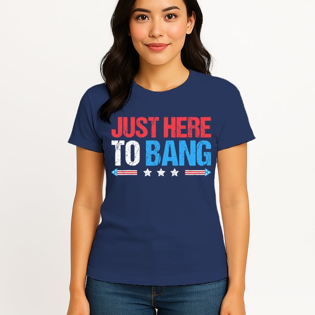 Just Here To Bang Funny Fireworks 4th Of July Womens T-Shirt