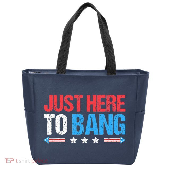 Just Here To Bang Funny Fireworks 4th Of July Zip Tote Bag