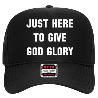 Just Here To Give God Glory High Crown Mesh Back Trucker Hat