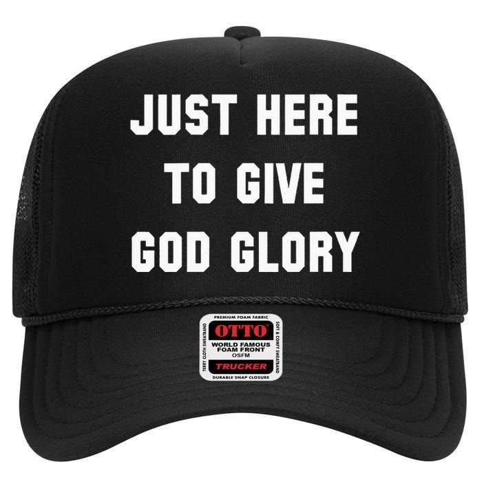 Just Here To Give God Glory High Crown Mesh Back Trucker Hat