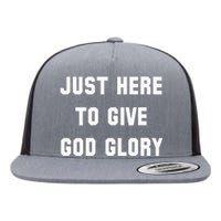 Just Here To Give God Glory Flat Bill Trucker Hat