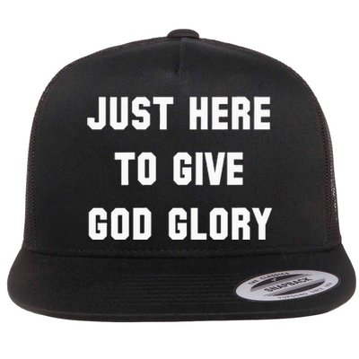 Just Here To Give God Glory Flat Bill Trucker Hat