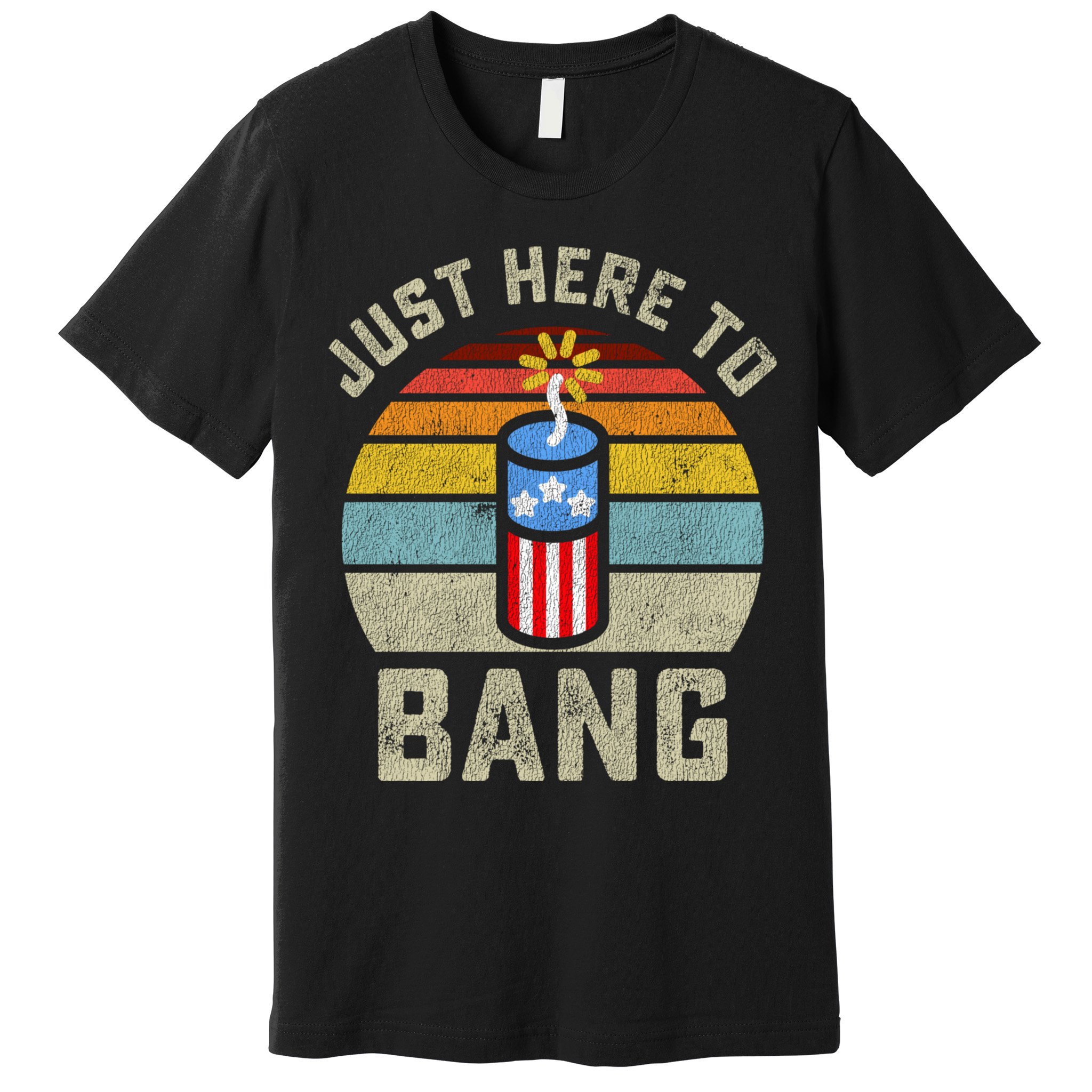 Just Here To Bang Funny 4th Of July Fourth Of July Men Women Premium T-Shirt