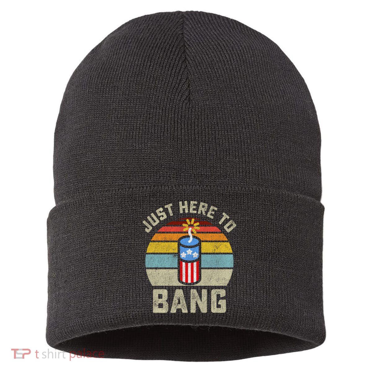 Just Here To Bang Funny 4th Of July Fourth Of July Men Women Sustainable Knit Beanie
