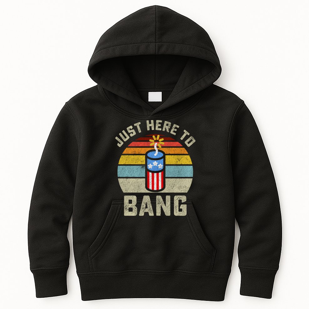 Just Here To Bang Funny 4th Of July Fourth Of July Men Women Kids Hoodie