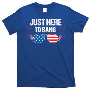 Just Here To Bang 4th Of July Fireworks Director Gift T-Shirt