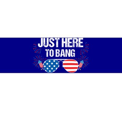 Just Here To Bang 4th Of July Fireworks Director Gift Bumper Sticker