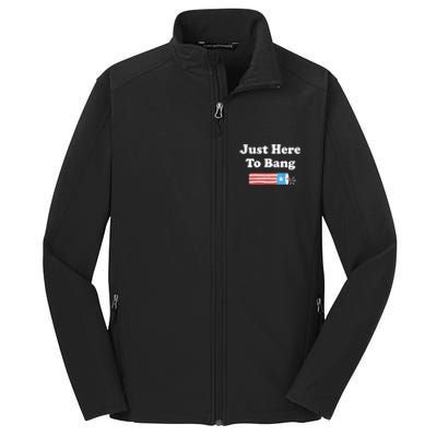 Just Here To Bang Funny Fourth Of July 4th Of July Core Soft Shell Jacket