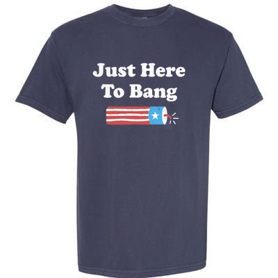 Just Here To Bang Funny Fourth Of July 4th Of July Garment-Dyed Heavyweight T-Shirt