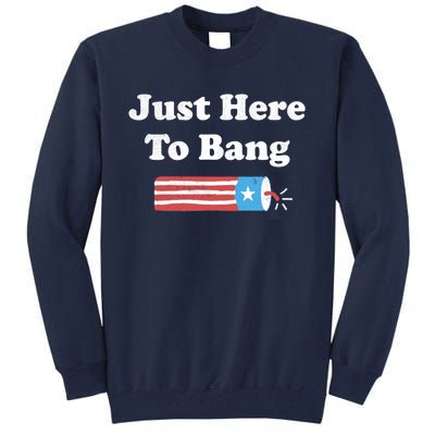 Just Here To Bang Funny Fourth Of July 4th Of July Tall Sweatshirt