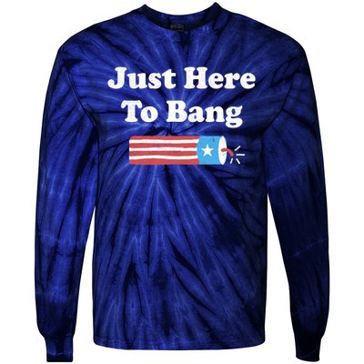 Just Here To Bang Funny Fourth Of July 4th Of July Tie-Dye Long Sleeve Shirt