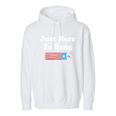 Just Here To Bang Funny Fourth Of July 4th Of July Garment-Dyed Fleece Hoodie