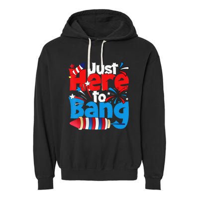 Just Here To Bang 4th Of July Independence Day Patriotic Garment-Dyed Fleece Hoodie