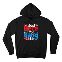 Just Here To Bang 4th Of July Independence Day Patriotic Hoodie