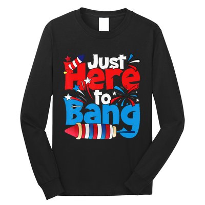 Just Here To Bang 4th Of July Independence Day Patriotic Long Sleeve Shirt