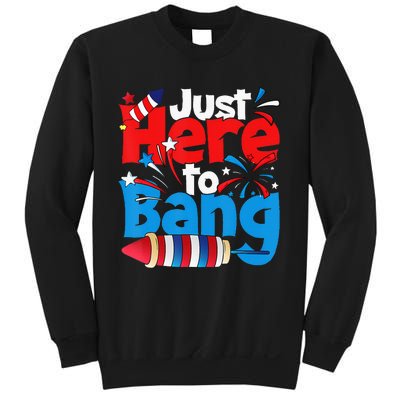 Just Here To Bang 4th Of July Independence Day Patriotic Sweatshirt