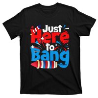 Just Here To Bang 4th Of July Independence Day Patriotic T-Shirt