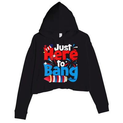 Just Here To Bang 4th Of July Independence Day Patriotic Crop Fleece Hoodie