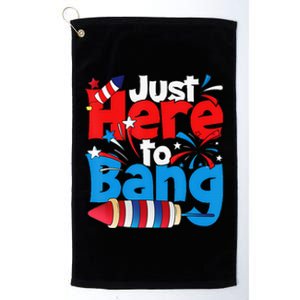 Just Here To Bang 4th Of July Independence Day Patriotic Platinum Collection Golf Towel