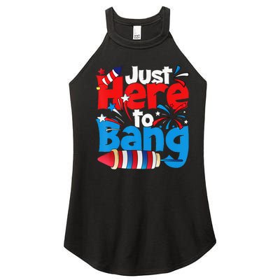 Just Here To Bang 4th Of July Independence Day Patriotic Women’s Perfect Tri Rocker Tank