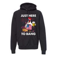 Just Here To Bang USA Flag Funny 4th Of July Chicken Beer Premium Hoodie