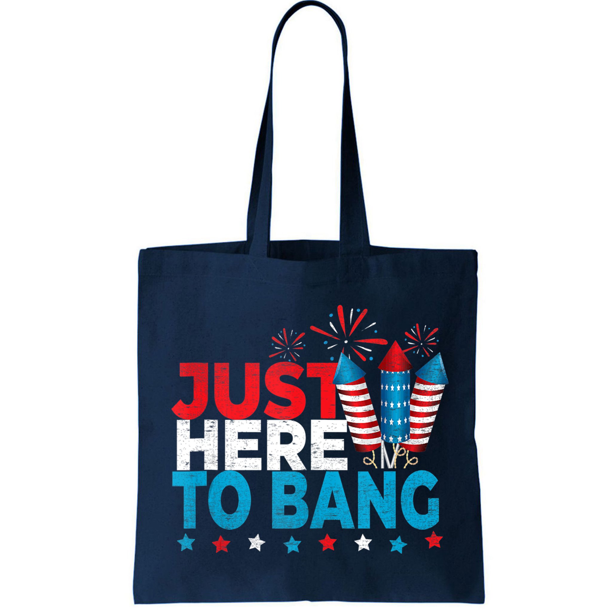 Just Here To Bang Shirt Red White Blue 4th Of July Fireworks Bag