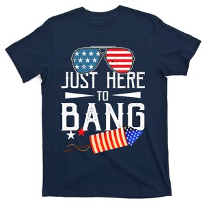 Just Here To Bang 4th Of July Funny Fireworks Patriotic T-Shirt